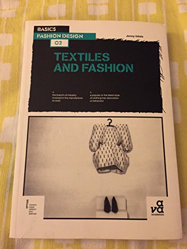 Beispielbild fr Basics Fashion Design 02: Textiles and Fashion: the branch of industry involved in the manufacture of cloth : a popular of the latest style of clothing, hair, decoration or behaviour zum Verkauf von WorldofBooks