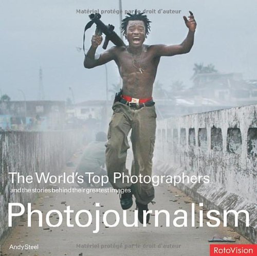 Stock image for The World's Top Photographers: Photojournalism: And the Stories Behind Their Greatest Images for sale by Rob the Book Man