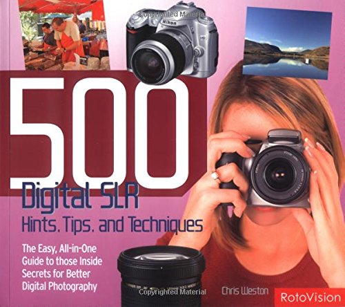 Beispielbild fr 500 Digital SLR Photography Hints, Tips, and Techniques : The Easy, All-in-One Guide to Those Inside Secrets for Better Digital Photography zum Verkauf von Better World Books: West