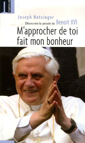 M'approcher de toi fait mon bonheur: Pour dÃ©couvrir BenoÃ®t XVI (9782940382057) by Ratzinger, Joseph