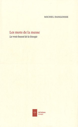 Stock image for Les mots de la messe: La vraie beaut de la liturgie for sale by Gallix