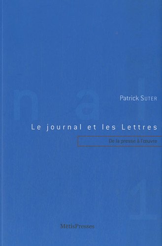 Beispielbild fr Le Journal et les Lettres 1: De la Presse a l'?uvre (Mallarm-Futuri zum Verkauf von Gallix