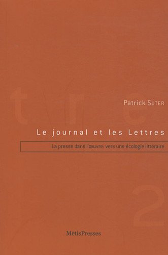 9782940406203: Le journal et les Lettres: Tome 2, La presse dans l'oeuvre : vers une cologie littraire