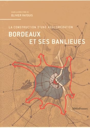 9782940406760: Bordeaux et ses Banlieues: La Construction d'une Agglomeration