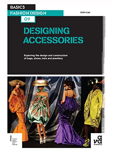 9782940411313: Basics Fashion Design 09: Designing Accessories: Exploring the design and construction of bags, shoes, hats and jewellery