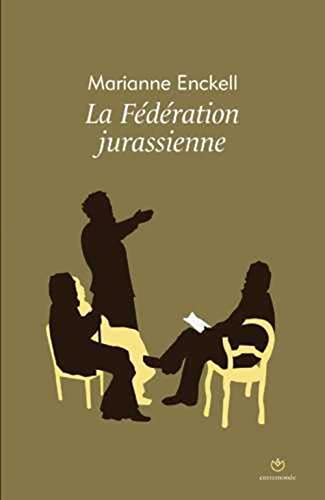 Beispielbild fr La Fdration jurassienne - Les origines de l anarchisme en Suisse zum Verkauf von Der Ziegelbrenner - Medienversand