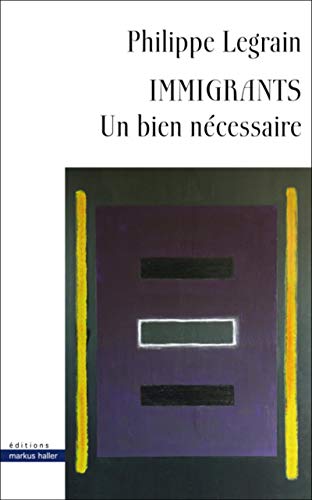 Beispielbild fr Immigrants: Un bien ncessaire Legrain, Philippe zum Verkauf von BIBLIO-NET