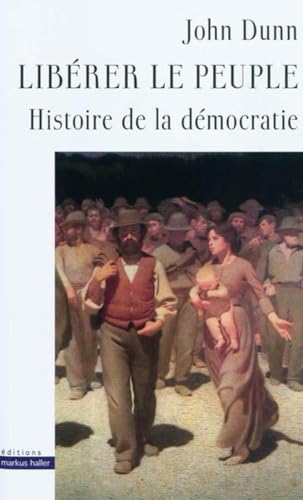 LibÃ©rer le peuple: Histoire de la dÃ©mocratie (9782940427079) by Dunn, John