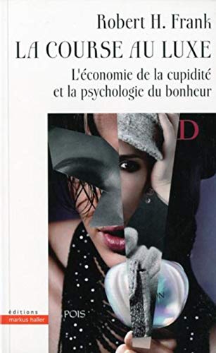 La course au luxe: L'économie de la cupidité et la psychologie du bonheur -  Franck, Robert H.: 9782940427093 - AbeBooks