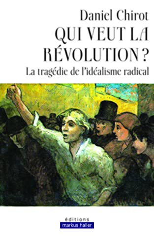 Beispielbild fr Qui veut la rvolution ?: La tragdie de l'idalisme radical zum Verkauf von Gallix