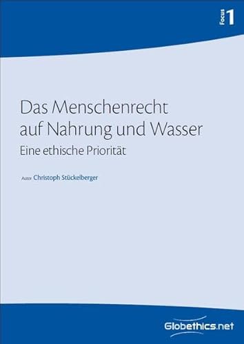 Stock image for Das Menschenrecht auf Nahrung und Wasser: Eine ethische Prioritt: Volume 1 (Globethics.net Focus) for sale by Revaluation Books
