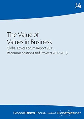 Beispielbild fr The Value of Values in Business: Global Ethics Forum Report 2011, Recommendations and Projects 2012-2013: Volume 4 (Globethics.net Focus Series) zum Verkauf von Revaluation Books