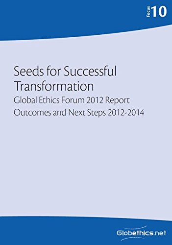 Beispielbild fr Seeds for Successful Transformation: Transformation Global Ethics Forum 2012 Report Outcomes and Next Steps 2012-2014: Volume 10 (Globethics.net Focus Series) zum Verkauf von Revaluation Books