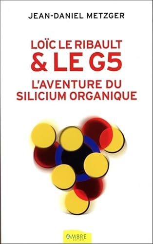 LoÃ¯c Le Ribault & le G5 - L'aventure du silicium organique (9782940430291) by Metzger, Jean-Daniel