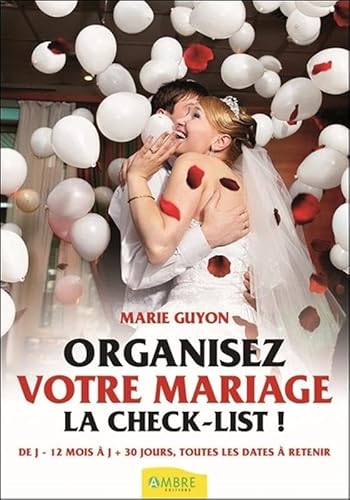 Beispielbild fr Organisez votre mariage - La check-list ! De J-12 mois  J+30 jours, toutes les dates  retenir zum Verkauf von Ammareal