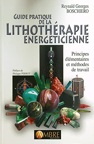 Beispielbild fr GUIDE PRATIQUE DE LA LITHOTHERAPIE ENERGETICIENNE - PRINCIPES ELEMENTAIRES ET METHODES DE TRAVAIL zum Verkauf von LiLi - La Libert des Livres