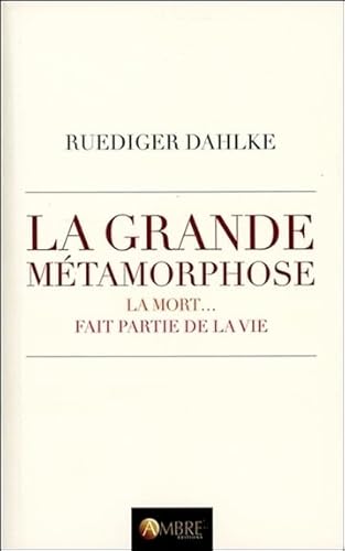 La grande mÃ©tamorphose - La mort... fait partie de la vie (9782940430710) by Dahlke, Ruediger