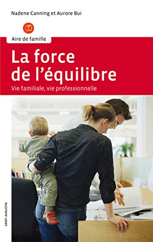 Beispielbild fr La force de l'quilibre : Vie familiale, vie professionnelle zum Verkauf von medimops