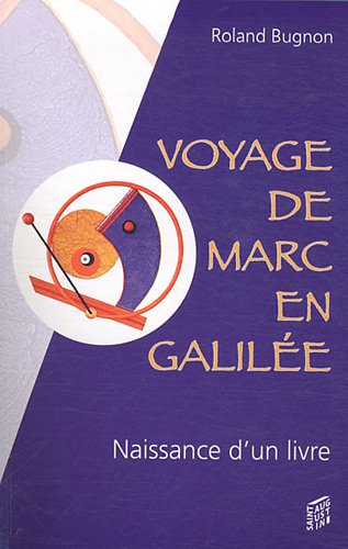 Beispielbild fr voyage de Marc en Galile ; rcit imaginaire et romanc de la naissance d'un livre zum Verkauf von Chapitre.com : livres et presse ancienne