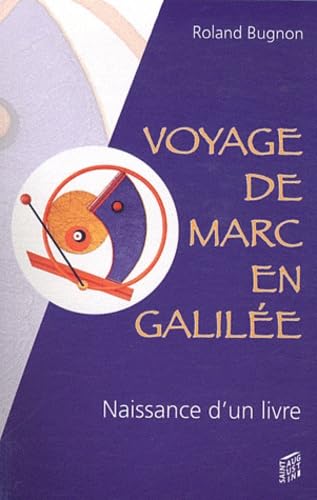 9782940461745: Voyage de Marc en Galile: Rcit imaginaire et romanc de la naissance d'un livre