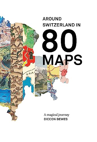 9782940481309: Around Switzerland in 80 Maps: A truly magical and engrossing journey across Switzerland's history