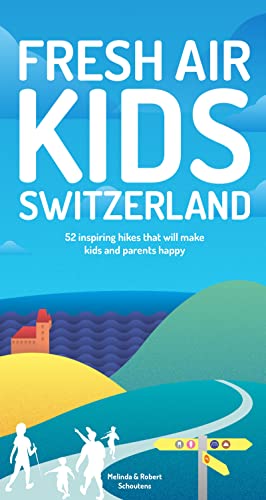 Imagen de archivo de Fresh Air Kids Switzerland: 52 Inspiring Hikes That Will Make Kids and Parents Happy a la venta por HPB-Emerald