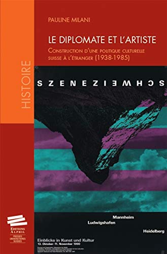 9782940489114: Le diplomate et l'artiste - construction d'une politique culturelle suisse  l'tranger, 1938-1985