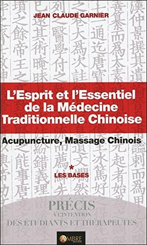 9782940500246: L'Esprit et l'Essentiel de la Mdecine Traditionnelle Chinoise: Acupuncture, Massage chinois ; Tome 1 : Les bases