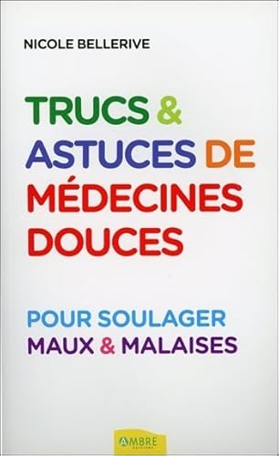 Beispielbild fr Trucs & astuces de mdecines douces pour soulager maux & malaises [Broch] Bellerive, Nicole zum Verkauf von BIBLIO-NET