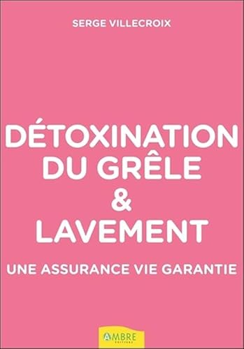 Beispielbild fr Dtoxination du grle & lavement - Une assurance vie garantie [Broch] Villecroix, Serge zum Verkauf von BIBLIO-NET