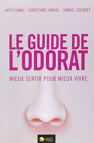 Beispielbild fr Le guide de l'odorat - Mieux sentir pour mieux vivre zum Verkauf von Gallix