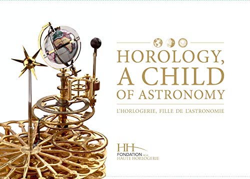 Stock image for Horology, A Child of Astronomy / L'horlogerie, fille de l'astronomie for sale by Revaluation Books