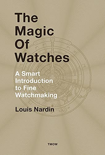 

The Magic of Watches - Revised and Updated: A Smart Introduction to fine Watchmaking [FRENCH LANGUAGE - Hardcover ]