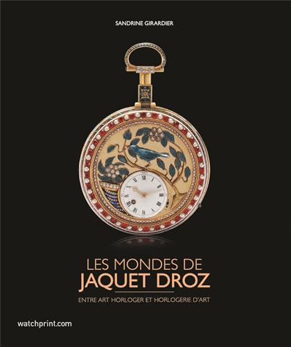 Stock image for Les mondes de Jaquet Droz: Entre art horloger et horlogerie d'art for sale by ECOSPHERE