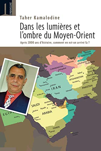 9782940515448: Dans la lumire et les ombres du Moyen-Orient: Aprs 2000 ans d'histoire, comment en est-on arriv l ?