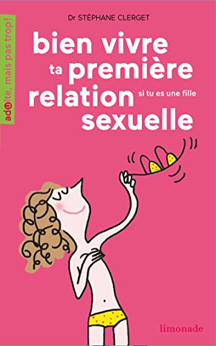 Stock image for Bien vivre ta premire relation sexuelle : Si tu es une fille for sale by Ammareal