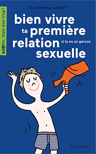 9782940520497: Bien vivre ta premire relation sexuelle: Si tu es une garon