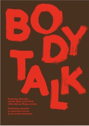 Beispielbild fr Body Talk: Feminism, Sexuality and the Body in the Work of Six African Women Artists zum Verkauf von ANARTIST