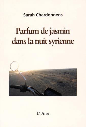 Beispielbild fr Parfum de Jasmin Dans la Nuit Syrienne [Broch] Chardonnens, Sarah et Chardonnens, Alain zum Verkauf von BIBLIO-NET