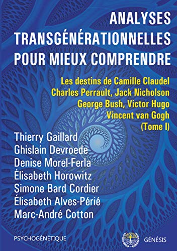 Beispielbild fr Analyses transgnrationnelles pour mieux comprendre: Les destins de Camille Claudel, Charles Perrault, Jack Nicholson, George Bush, Victor Hugo, Vincent van Gogh zum Verkauf von Revaluation Books