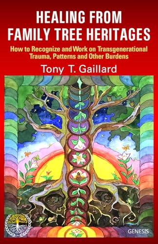 Imagen de archivo de HEALING FROM FAMILY TREE HERITAGES: How to Recognize and Work on Transgenerational Trauma, Patterns and Other Burdens a la venta por GF Books, Inc.