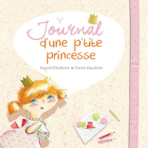 Beispielbild fr Journal d'une p'tite princesse Chabbert, Ingrid et Gaudriot, Claire zum Verkauf von BIBLIO-NET
