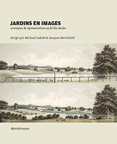 Stock image for Jardins en images: Stratgies de reprsentation au fil des sicles for sale by Ammareal