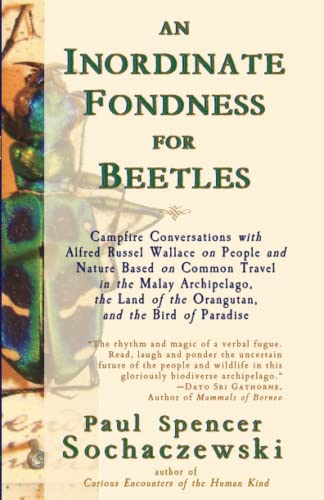 Stock image for An Inordinate Fondness for Beetles: Campfire Conversations with Alfred Russel Wallace on People and Nature Based on Common Travel in the Malay . of the Orangutan, and the Bird of Paradise for sale by Books Unplugged
