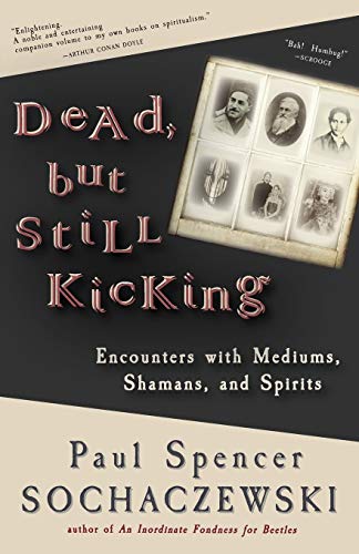 Stock image for Dead, but Still Kicking: Encounters with Mediums, Shamans, and Spirits for sale by medimops