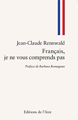 Beispielbild fr Franais, je ne vous comprends pas [Broch] Rennwald, Jean-Claude zum Verkauf von Au bon livre