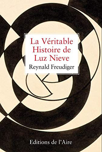 Beispielbild fr la vritable histoire de Luz Nieve zum Verkauf von Chapitre.com : livres et presse ancienne