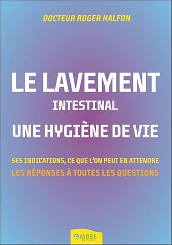 Beispielbild fr Le lavement intestinal - Une hygine de vie - Ses indications, ce que l'on peut en attendre [Broch] Halfon, Roger zum Verkauf von BIBLIO-NET