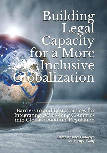 Stock image for Building Legal Capacity for a More Inclusive Globalization: Barriers to and Best Practices for Integrating Developing Countries into Global Economic Regulation for sale by GF Books, Inc.