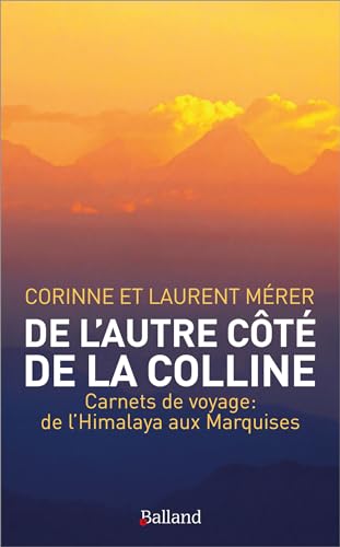 Beispielbild fr De L'autre Ct De La Colline : Carnets De Voyage : De L'himalaya Aux Marquises zum Verkauf von RECYCLIVRE